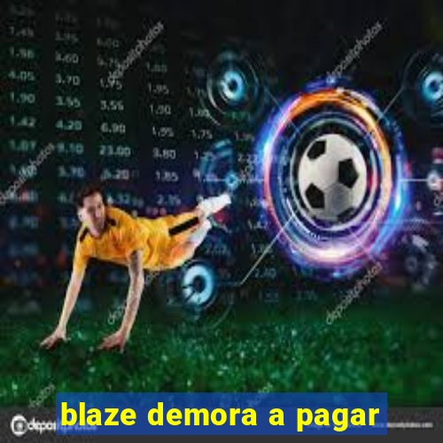 blaze demora a pagar